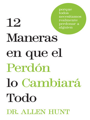 12 maneras en que el perdón lo cambiará todo - ebook
